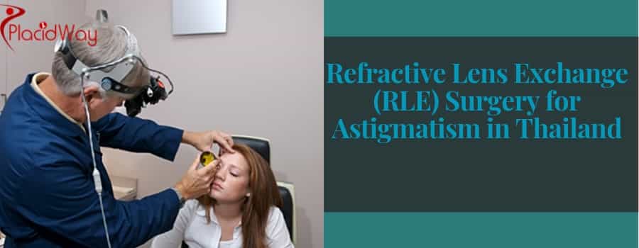 Refractive Lens Exchange (RLE) Surgery for Astigmatism in Thailand